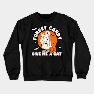 Forget Candy Give Me a Cat - Funny Black Cat Ghost Halloween Gift Crewneck Sweatshirt